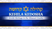KEHILA KEDOSHA Jewish Heritage in the Missouri Ozarks