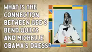 Gee’s Bend Quilts & Michelle Obama's Dress