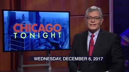 Video thumbnail: Chicago Tonight Dec. 6, 2017 - Full Show