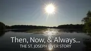 Then, Now, and Always... The St. Joseph River Story