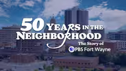 50 Years In The Neighborhood: The Story of PBS Fort Wayne
