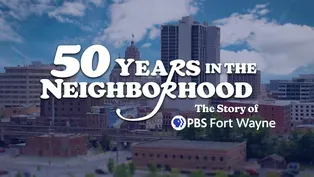 50 Years In The Neighborhood: The Story of PBS Fort Wayne