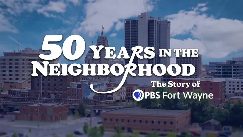 50 Years In The Neighborhood: The Story of PBS Fort Wayne