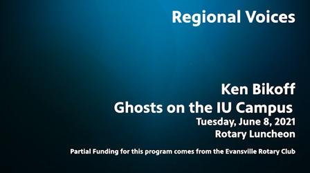Video thumbnail: Evansville Rotary Club Regional Voices: Ken Bikoff, Ghosts on the IU Campus