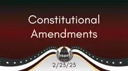 Constitutional Amendments 2/23/23