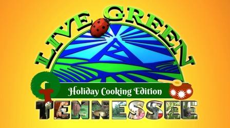 Video thumbnail: Live Green Tennessee Live Green Tennessee:  Holiday Cooking Edition