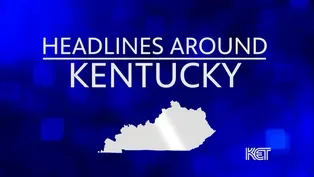 Headlines Around Kentucky (July 25, 2023)