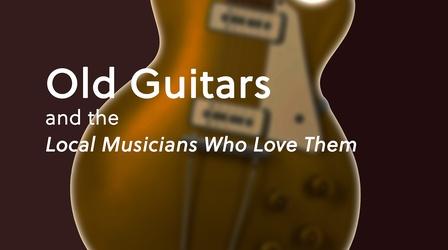 Video thumbnail: Images of the Past Old Guitars and the Local Musicians Who Love Them