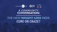 A Community Conversation: New Weight-Loss Meds, Cure or Craze?