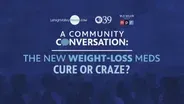 A Community Conversation: New Weight-Loss Meds, Cure or Craze?