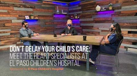 Video thumbnail: The El Paso Physician Don’t Delay Your Child’s CARE! Pediatric Cardio