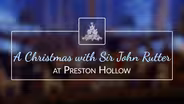 A Christmas with Sir John Rutter at Preston Hollow | Trailer
