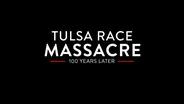 Tulsa Race Massacre: 100 Years Later