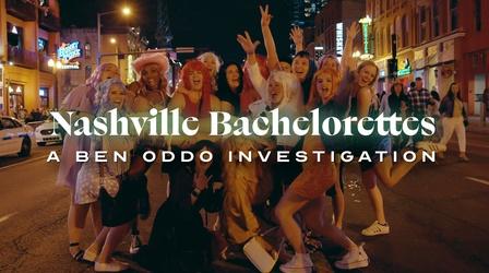 Video thumbnail: Nashville Bachelorettes: A Ben Oddo Investigation Nashville Bachelorettes: A Ben Oddo Investigation