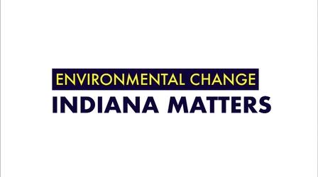 Video thumbnail: Indiana Matters Environmental Change: Indiana Matters