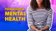 Teens and Mental Health