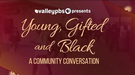 Video thumbnail: ValleyPBS Specials Young, Gifted and Black: A Community Conversation