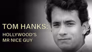 The Story of Tom Hanks: Hollywood's Mr. Nice Guy
