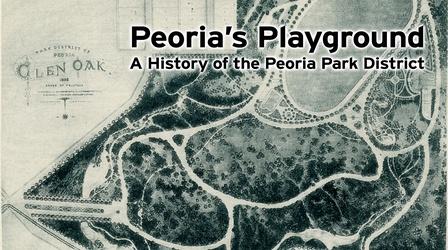 Video thumbnail: Peoria's Playground: A History of the Peoria Park District Peoria's Playground: A History of the Peoria Park District