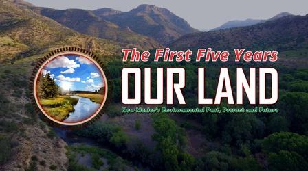 Video thumbnail: Our Land: New Mexico’s Environmental Past, Present and Future Our Land: The First 5 Years