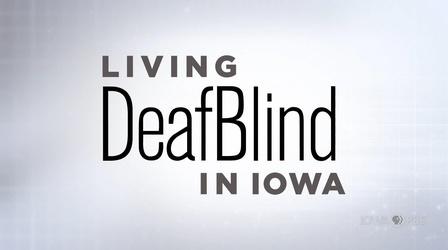 Video thumbnail: Iowa PBS Presents Living DeafBlind in Iowa (Audio Described)