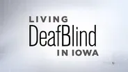 Living DeafBlind in Iowa (Audio Described)