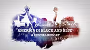 America in Black and Blue 2020: PBS NewsHour Weekend Special