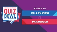 Quiz Bowl 2026: 5A - VALLEY VIEW vs. PARAGOULD