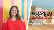 Alexandra Alessandri | Between the Covers Summer Series