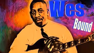 Wes Bound: The Genius of Wes Montgomery