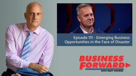 Video thumbnail: Business Forward S01 E11: Emerging Bus. Opportunities in the Face of disaster