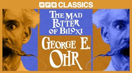 Video thumbnail: MPB Classics The Mad Potter of Biloxi: George E. Ohr (1992)