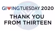 THIRTEEN Thanks Our 2020 Giving Tuesday Donors!