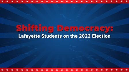 Video thumbnail: WLVT Specials Shifting Democracy: Lafayette Students 2022 Election Ep. 4