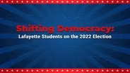 Shifting Democracy: Lafayette Students 2022 Election Ep. 4