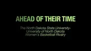 Ahead of Their Time: The NDSU-UND Women's Basketball Rivalry