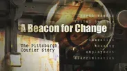 A Beacon for Change: The Pittsburgh Courier Story