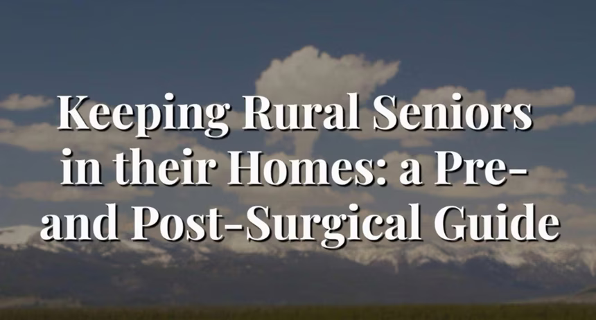 Keeping Rural Seniors in Their Homes: A Pre- and Post-Surgical Guide