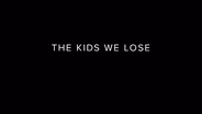 The Kids We Lose