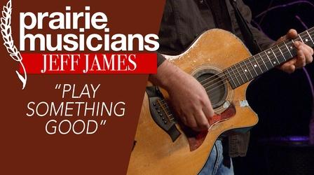 Video thumbnail: Prairie Public Shorts Jeff James "Play Something Good"