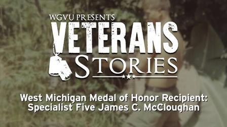 Video thumbnail: WGVU Presents Specialist Five James C. McCloughan