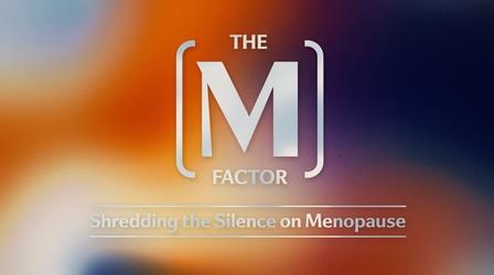 Video thumbnail: The M Factor: Shredding the Silence on Menopause Preview