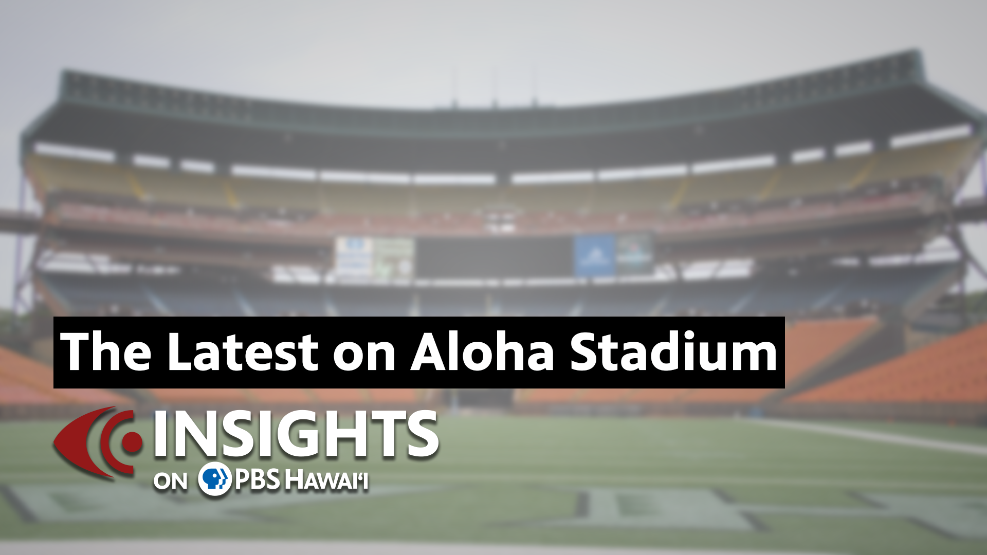 Insights on PBS Hawaiʻi 8/7/25 The Latest on Aloha Stadium