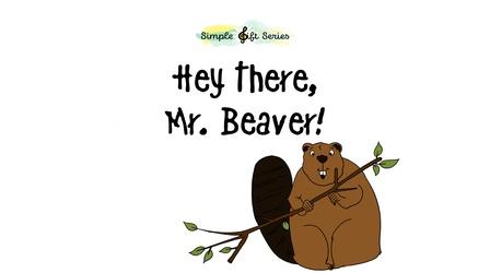 Video thumbnail: Simple Gift Series Hey There, Mr. Beaver!