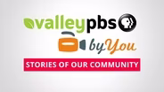 ValleyPBS byYou: Stories of Our Community: July 2019