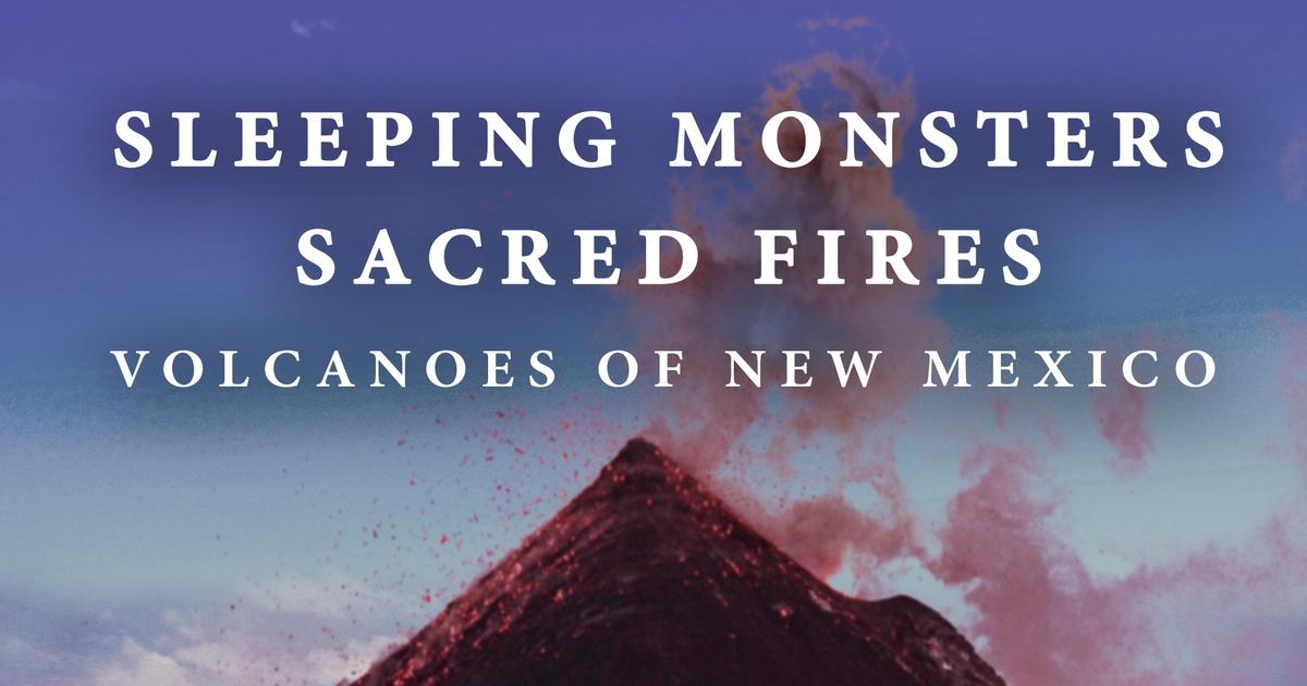 Sleeping Monsters, Sacred Fires: Volcanoes of New Mexico