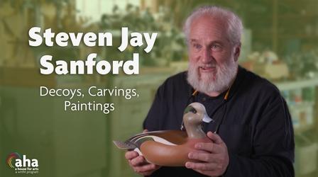 Video thumbnail: AHA! A House for Arts Steven Jay Sanford: Decoys, Carvings, and Paintings