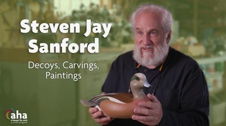 Video thumbnail: AHA! A House for Arts Steven Jay Sanford: Decoys, Carvings, and Paintings