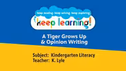 K Literacy #8:  A Tiger Grows Up & Opinion Writing