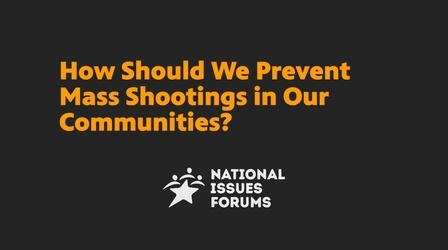 Video thumbnail: National Issues Forums How Should We Prevent Mass Shootings in Our Communities?